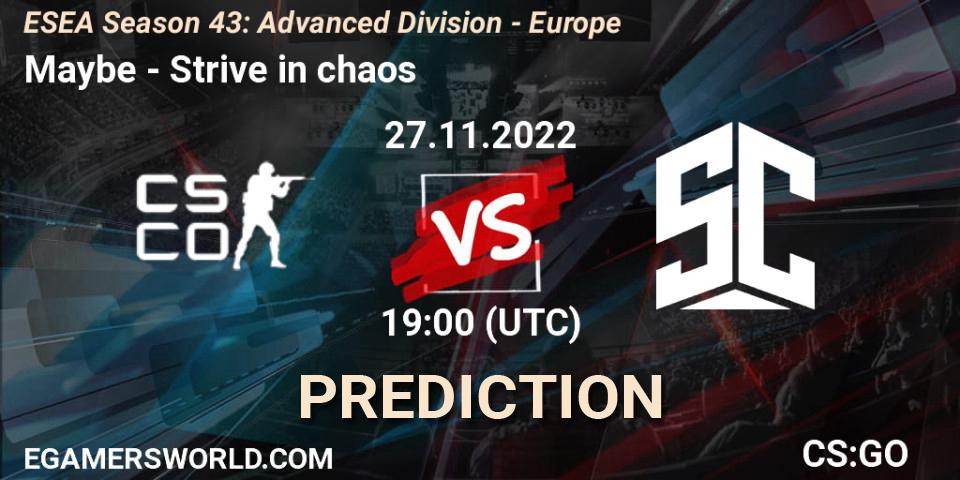 Prognoza Maybe - Strive in chaos. 27.11.22, CS2 (CS:GO), ESEA Season 43: Advanced Division - Europe