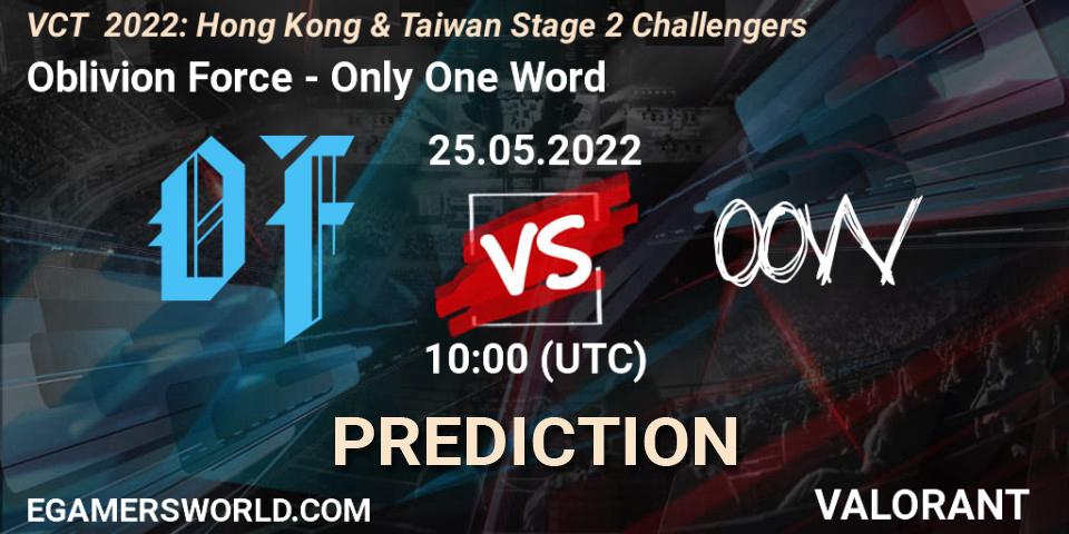 Prognoza Oblivion Force - Only One Word. 25.05.2022 at 10:00, VALORANT, VCT 2022: Hong Kong & Taiwan Stage 2 Challengers