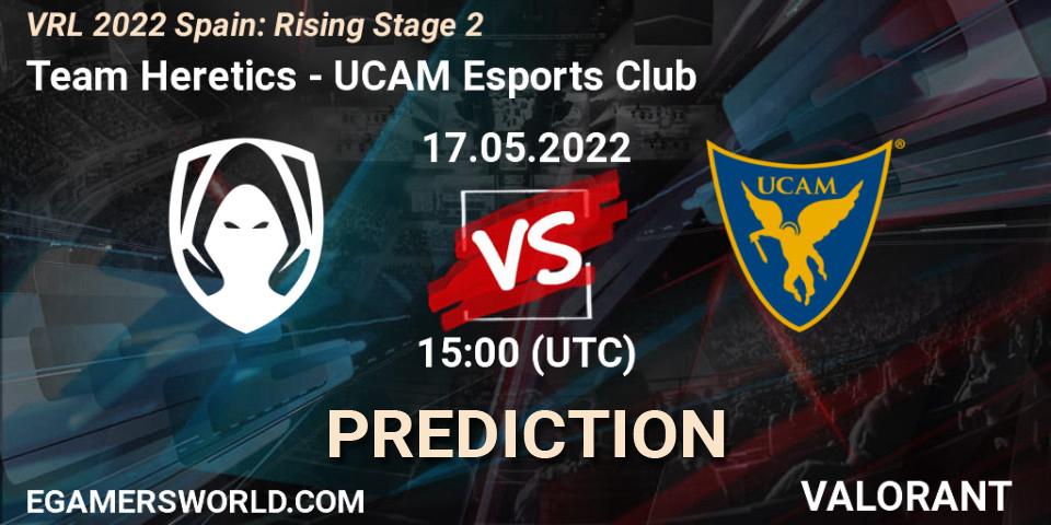 Prognoza Team Heretics - UCAM Esports Club. 17.05.2022 at 15:00, VALORANT, VRL 2022 Spain: Rising Stage 2