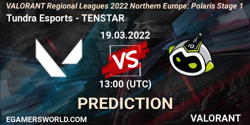 Prognoza Tundra Esports - TENSTAR. 19.03.2022 at 13:00, VALORANT, VALORANT Regional Leagues 2022 Northern Europe: Polaris Stage 1