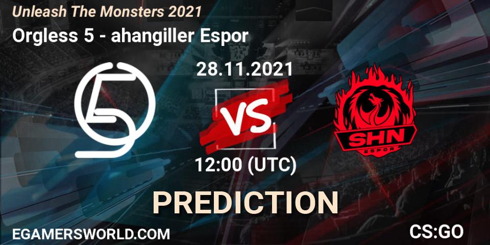 Prognoza Orgless 5 - Şahangiller Espor. 28.11.2021 at 12:30, Counter-Strike (CS2), Unleash The Monsters 2021
