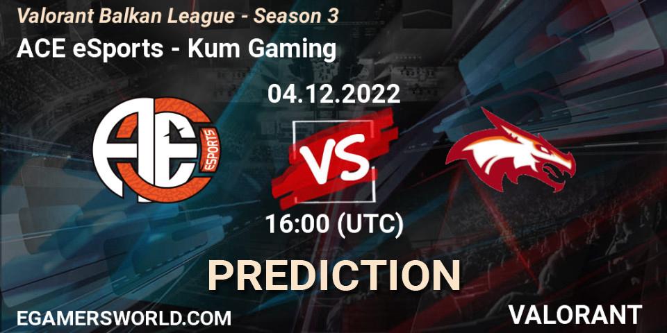 Prognoza ACE eSports - Kum Gaming. 04.12.22, VALORANT, Valorant Balkan League - Season 3
