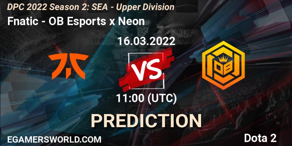Prognoza Fnatic - OB Esports x Neon. 16.03.2022 at 10:00, Dota 2, DPC 2021/2022 Tour 2 (Season 2): SEA Division I (Upper)