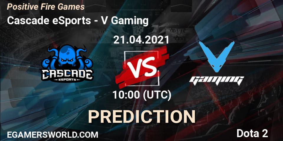 Prognoza Cascade eSports - V Gaming. 21.04.2021 at 13:01, Dota 2, Positive Fire Games