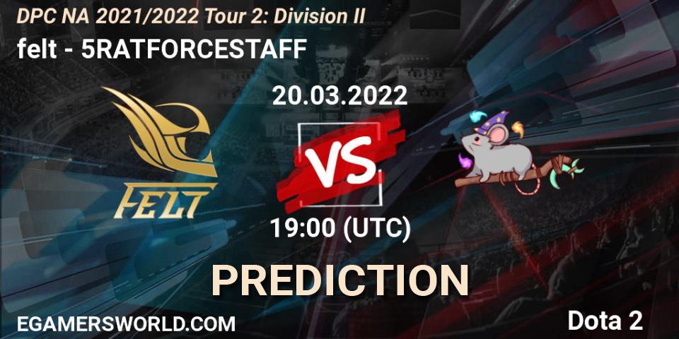 Prognoza felt - 5RATFORCESTAFF. 20.03.22, Dota 2, DP 2021/2022 Tour 2: NA Division II (Lower) - ESL One Spring 2022