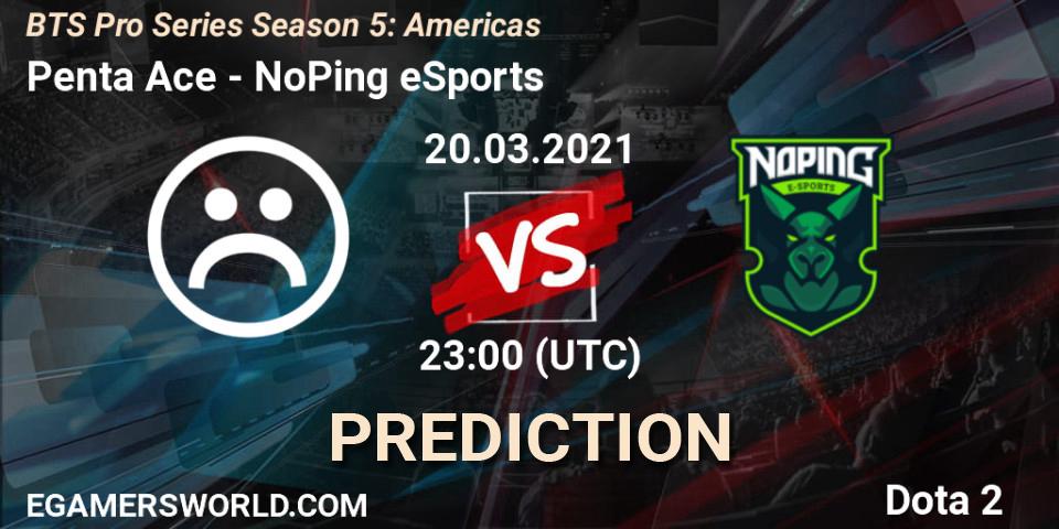 Prognoza Penta Ace - NoPing eSports. 20.03.2021 at 22:08, Dota 2, BTS Pro Series Season 5: Americas