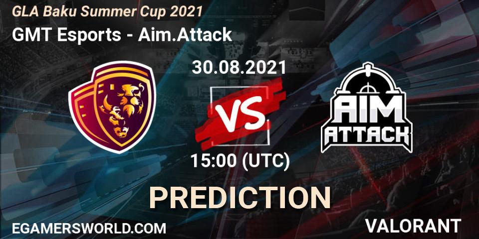 Prognoza GMT Esports - Aim.Attack. 30.08.2021 at 15:00, VALORANT, GLA Baku Summer Cup 2021