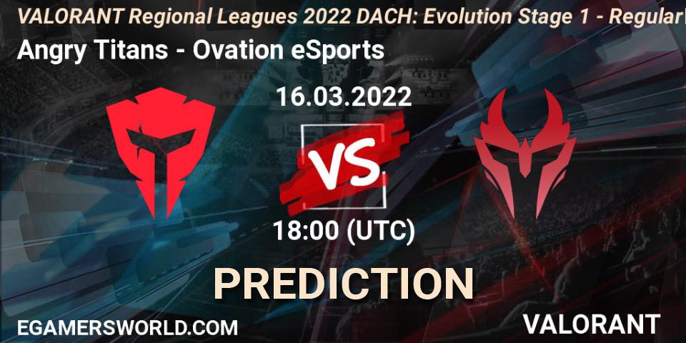 Prognoza Angry Titans - Ovation eSports. 16.03.2022 at 18:00, VALORANT, VALORANT Regional Leagues 2022 DACH: Evolution Stage 1 - Regular Season