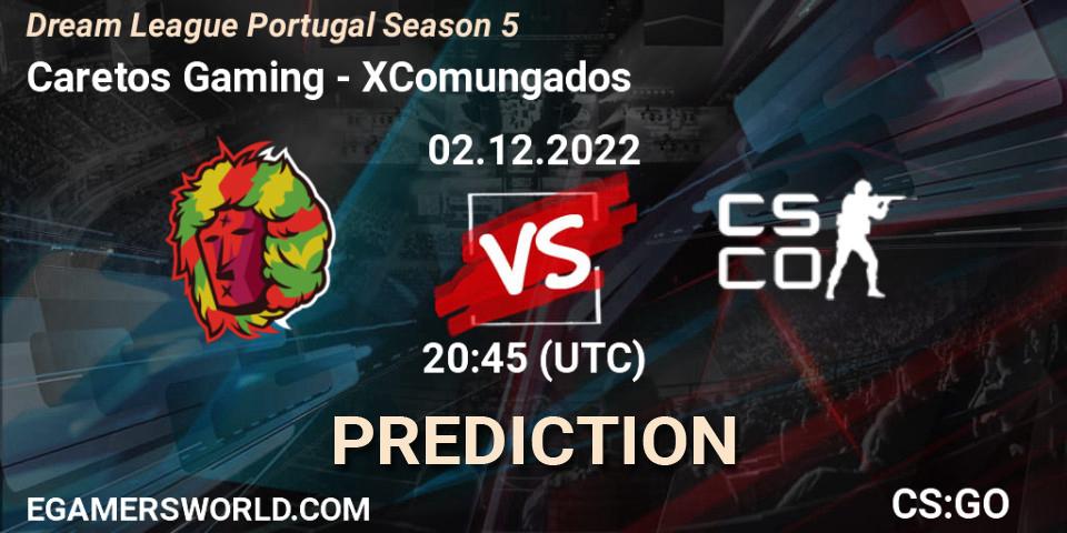 Prognoza Caretos Gaming - XComungados. 02.12.22, CS2 (CS:GO), Dream League Portugal Season 5
