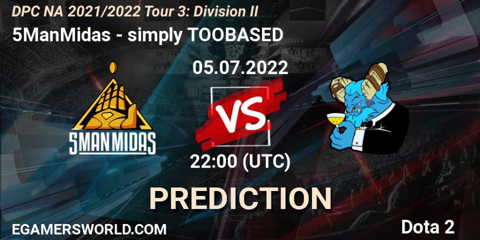 Prognoza 5ManMidas - simply TOOBASED. 05.07.2022 at 22:15, Dota 2, DPC NA 2021/2022 Tour 3: Division II