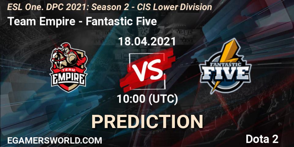 Prognoza Team Empire - Fantastic Five. 18.04.2021 at 09:55, Dota 2, ESL One. DPC 2021: Season 2 - CIS Lower Division