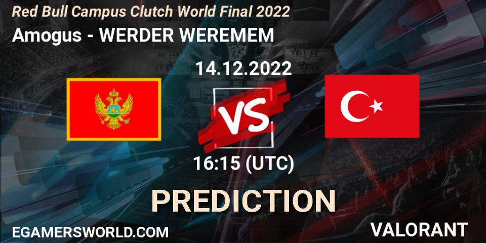 Prognoza Amogus - WERDER WEREMEM. 14.12.2022 at 15:15, VALORANT, Red Bull Campus Clutch World Final 2022