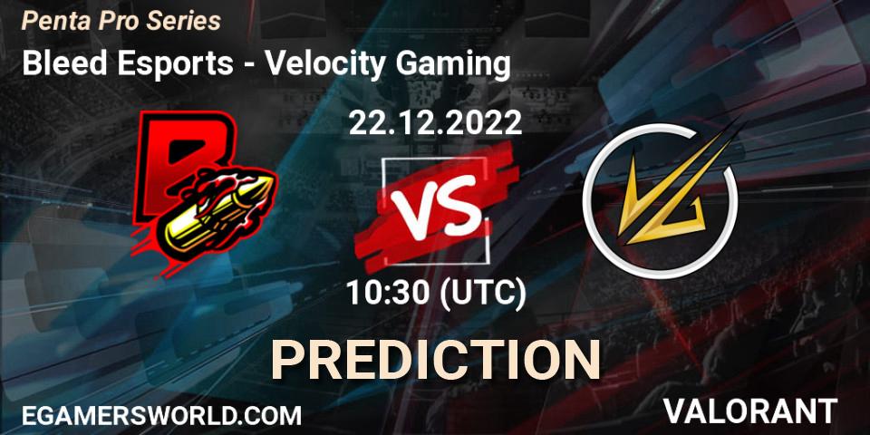 Prognoza Bleed Esports - Velocity Gaming. 22.12.2022 at 10:30, VALORANT, Penta Pro Series