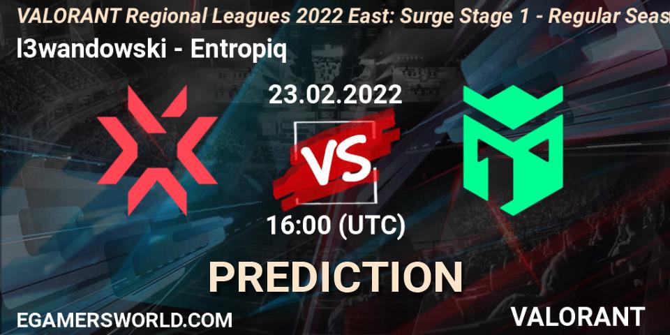 Prognoza l3wandowski - Entropiq. 23.02.2022 at 16:00, VALORANT, VALORANT Regional Leagues 2022 East: Surge Stage 1 - Regular Season