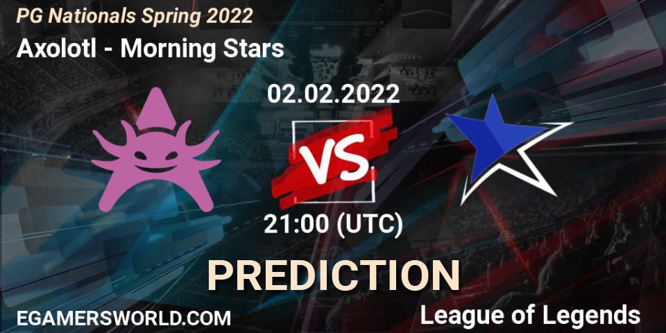 Prognoza Axolotl - Morning Stars. 02.02.2022 at 21:00, LoL, PG Nationals Spring 2022