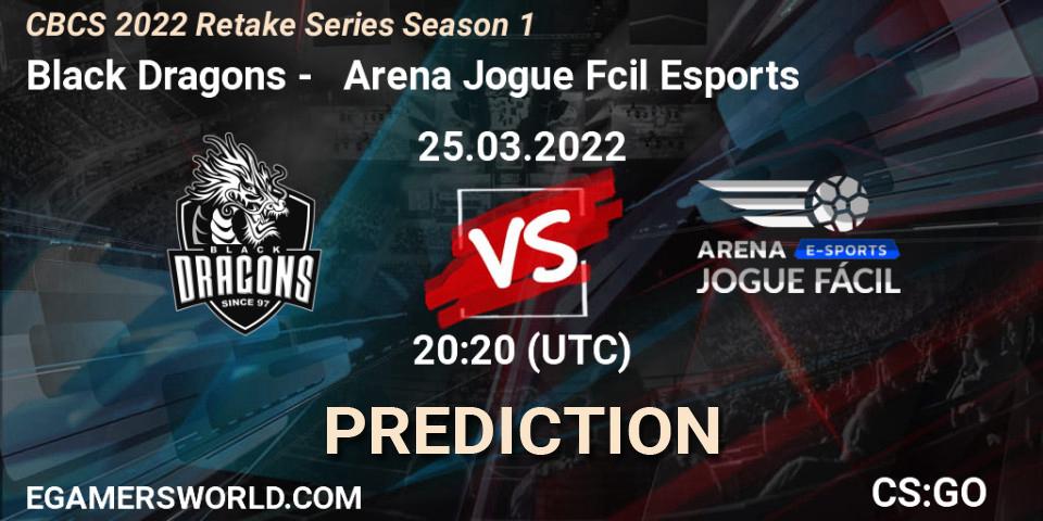 Prognoza Black Dragons - Arena Jogue Fácil Esports. 25.03.2022 at 20:20, Counter-Strike (CS2), CBCS 2022 Retake Series Season 1