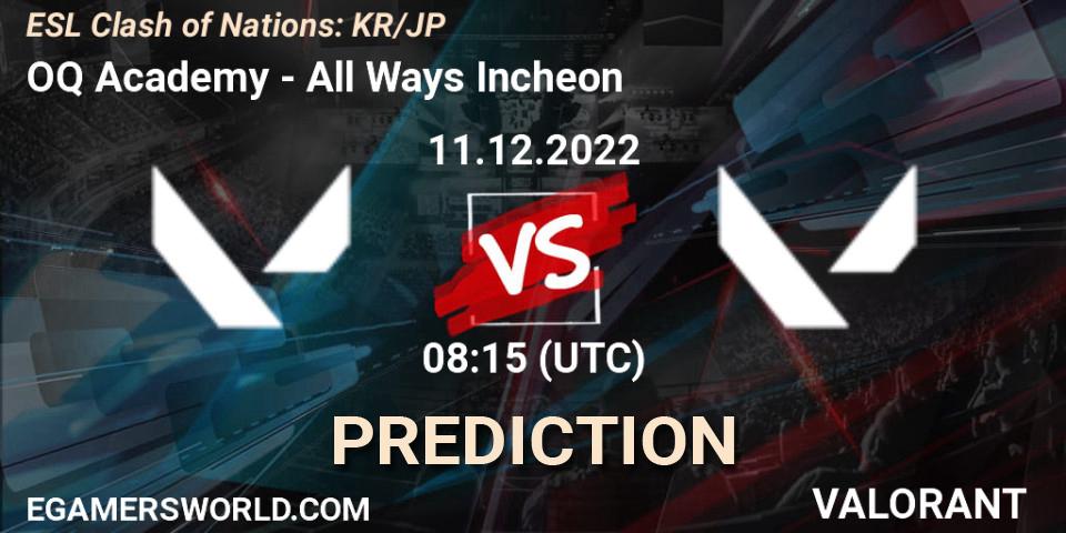 Prognoza OQ Academy - All Ways Incheon. 11.12.2022 at 08:15, VALORANT, ESL Clash of Nations: KR/JP