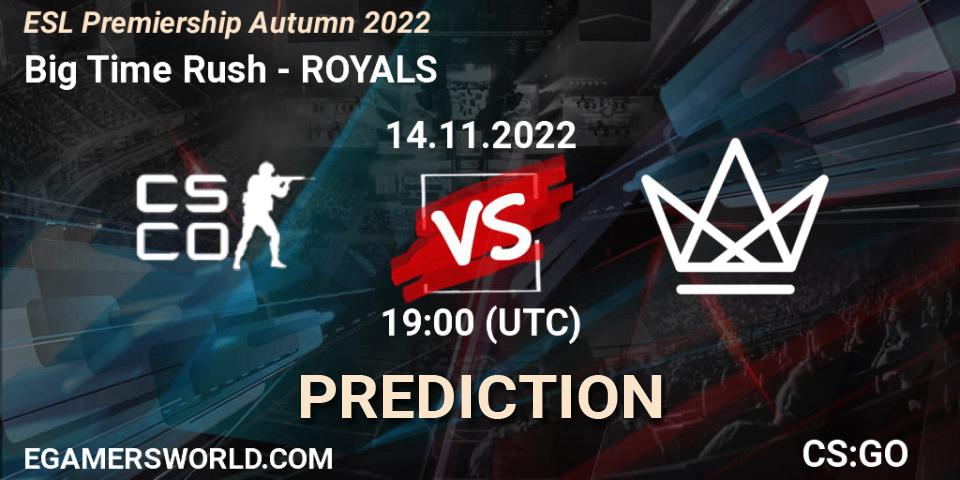 Prognoza Big Time Rush - ROYALS. 14.11.2022 at 19:00, Counter-Strike (CS2), ESL Premiership Autumn 2022
