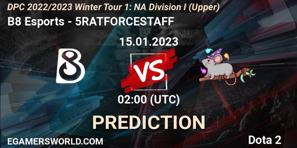 Prognoza B8 Esports - 5RATFORCESTAFF. 14.01.23, Dota 2, DPC 2022/2023 Winter Tour 1: NA Division I (Upper)