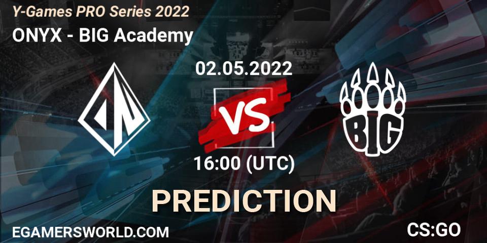 Prognoza ONYX - BIG Academy. 02.05.2022 at 16:00, Counter-Strike (CS2), Y-Games PRO Series 2022