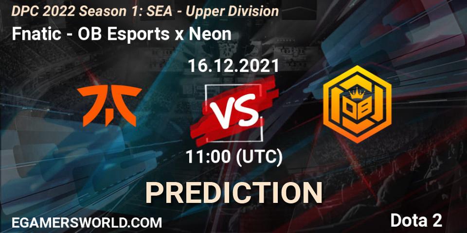 Prognoza Fnatic - OB Esports x Neon. 16.12.2021 at 11:39, Dota 2, DPC 2022 Season 1: SEA - Upper Division
