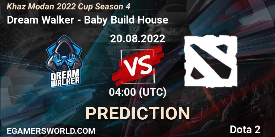 Prognoza Dream Walker - Baby Build House. 20.08.2022 at 04:00, Dota 2, Khaz Modan 2022 Cup Season 4