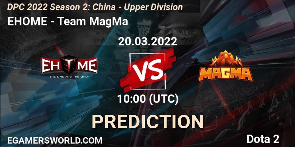 Prognoza EHOME - Team MagMa. 20.03.2022 at 09:59, Dota 2, DPC 2021/2022 Tour 2 (Season 2): China Division I (Upper)