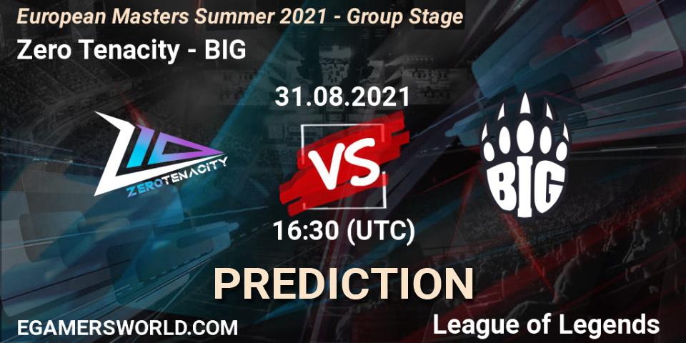 Prognoza Zero Tenacity - BIG. 31.08.2021 at 16:30, LoL, European Masters Summer 2021 - Group Stage