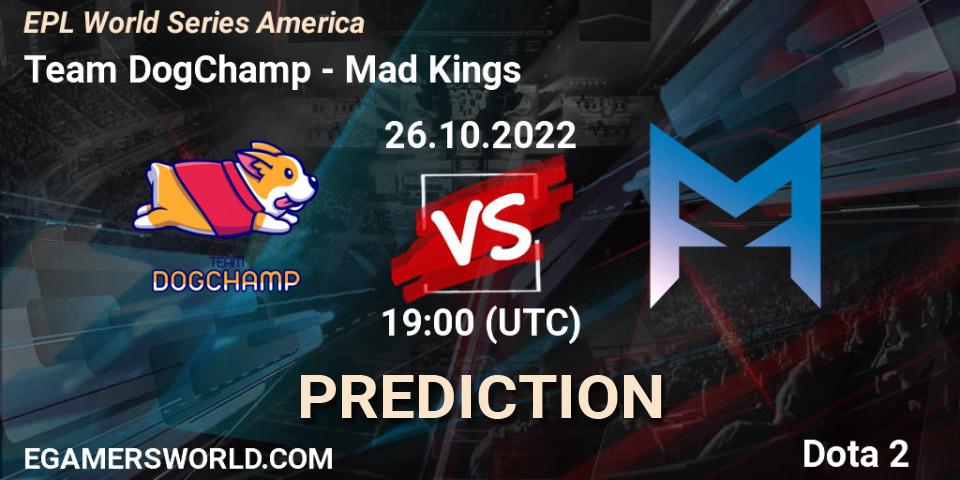 Prognoza Team DogChamp - Mad Kings. 26.10.22, Dota 2, EPL World Series America