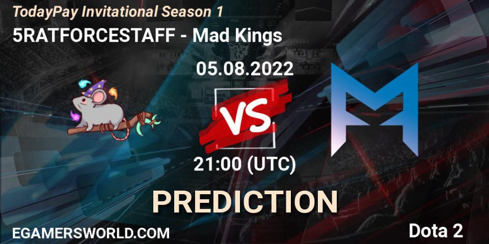 Prognoza 5RATFORCESTAFF - Mad Kings. 05.08.2022 at 21:09, Dota 2, TodayPay Invitational Season 1
