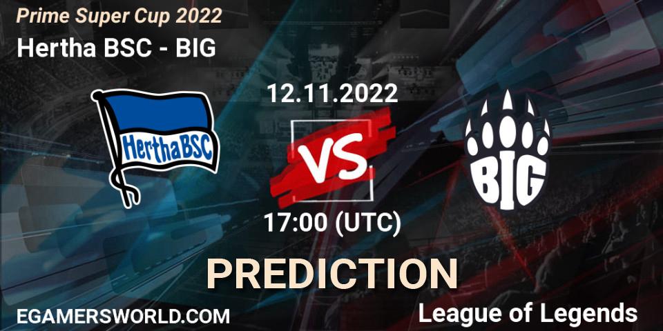 Prognoza Hertha BSC - BIG. 12.11.2022 at 17:00, LoL, Prime Super Cup 2022