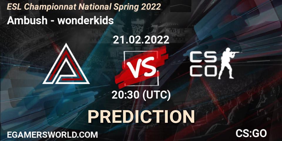 Prognoza Ambush - wonderkids. 21.02.2022 at 20:30, Counter-Strike (CS2), ESL Championnat National Spring 2022