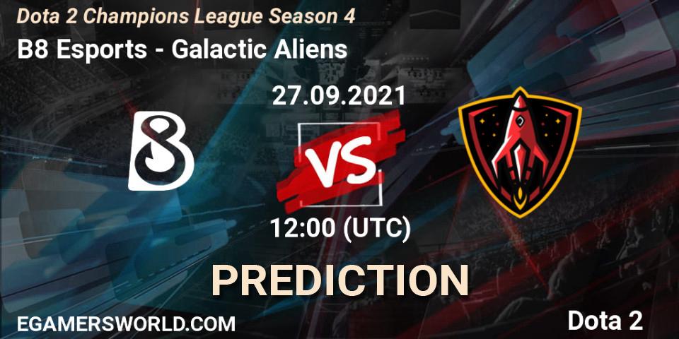 Prognoza B8 Esports - Galactic Aliens. 27.09.2021 at 11:59, Dota 2, Dota 2 Champions League Season 4