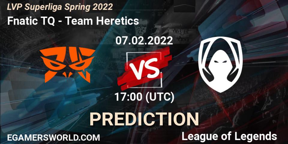 Prognoza Fnatic TQ - Team Heretics. 07.02.2022 at 21:00, LoL, LVP Superliga Spring 2022