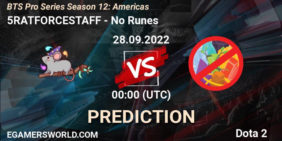 Prognoza 5RATFORCESTAFF - No Runes. 28.09.2022 at 00:18, Dota 2, BTS Pro Series Season 12: Americas