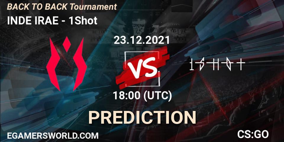 Prognoza INDE IRAE - 1Shot. 23.12.2021 at 19:00, Counter-Strike (CS2), BACK TO BACK Tournament