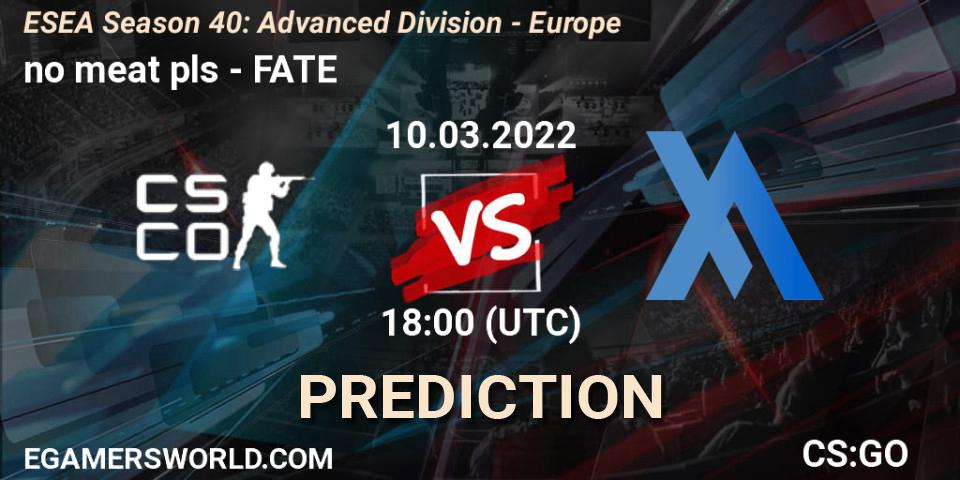 Prognoza no meat pls - FATE. 10.03.2022 at 18:00, Counter-Strike (CS2), ESEA Season 40: Advanced Division - Europe