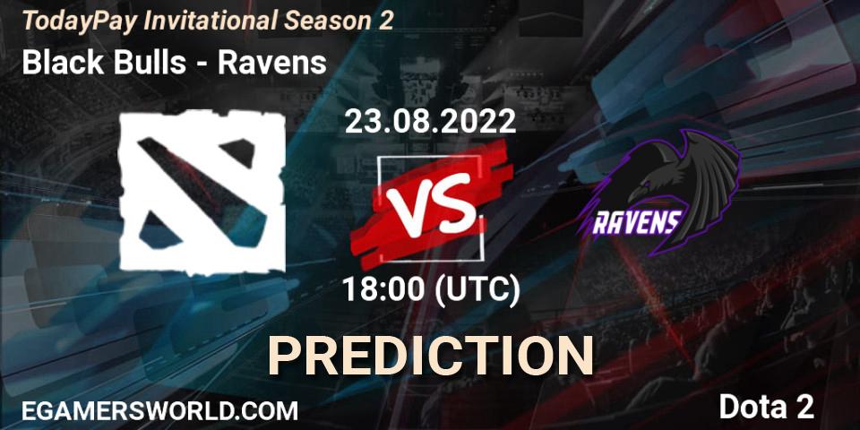 Prognoza Black Bulls - Ravens. 23.08.2022 at 18:05, Dota 2, TodayPay Invitational Season 2