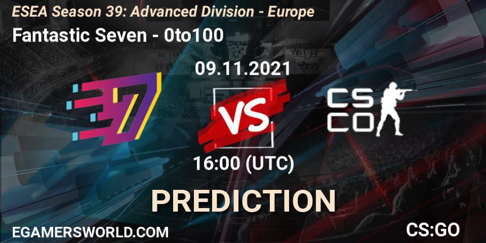 Prognoza Fantastic Seven - 0to100. 09.11.2021 at 16:00, Counter-Strike (CS2), ESEA Season 39: Advanced Division - Europe