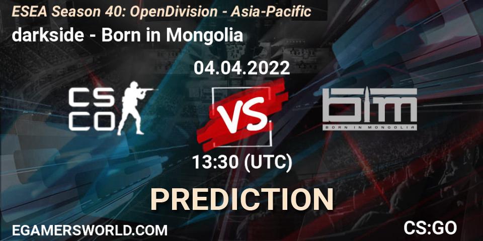 Prognoza darkside - Born in Mongolia. 04.04.2022 at 13:30, Counter-Strike (CS2), ESEA Season 40: Open Division - Asia-Pacific