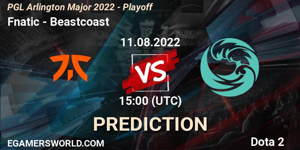 Prognoza Fnatic - Beastcoast. 11.08.22, Dota 2, PGL Arlington Major 2022 - Playoff