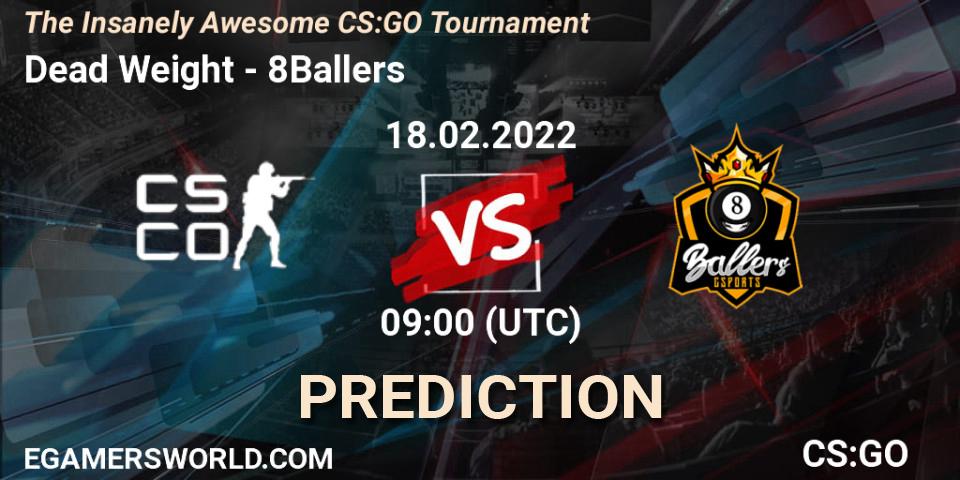 Prognoza Dead Weight - 8Ballers. 18.02.2022 at 09:00, Counter-Strike (CS2), The Insanely Awesome CS:GO Tournament