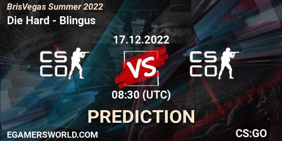 Prognoza Die Hard - Blingus. 17.12.2022 at 08:30, Counter-Strike (CS2), BrisVegas Summer 2022