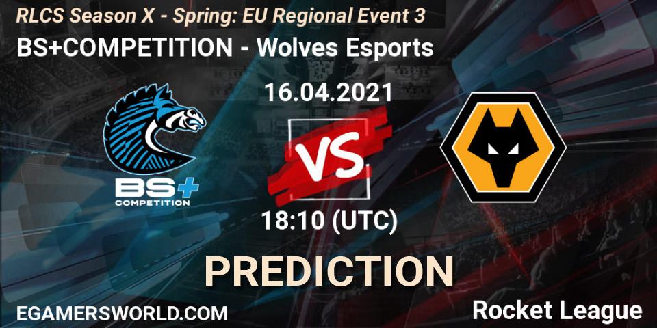 Prognoza BS+COMPETITION - Wolves Esports. 16.04.2021 at 17:45, Rocket League, RLCS Season X - Spring: EU Regional Event 3