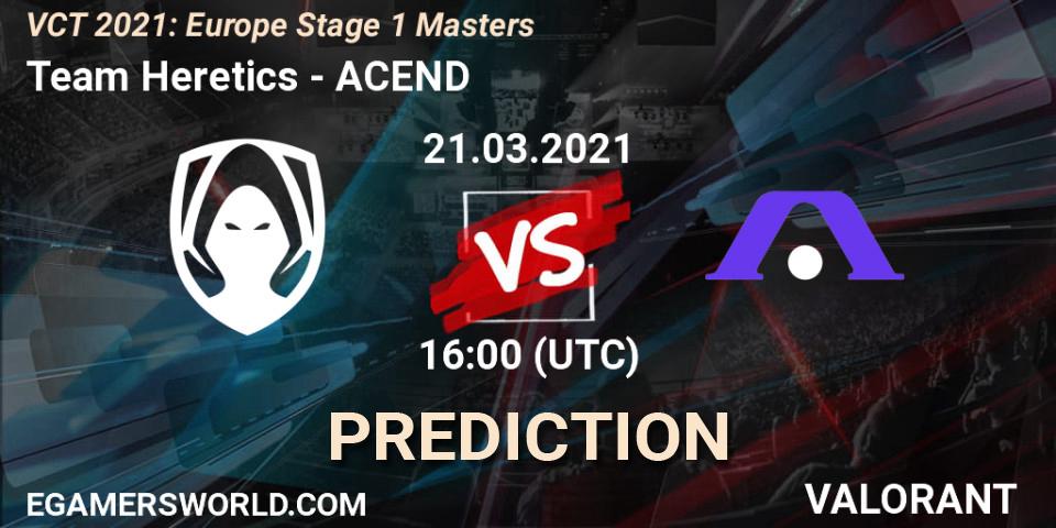 Prognoza Team Heretics - ACEND. 21.03.2021 at 16:00, VALORANT, VCT 2021: Europe Stage 1 Masters