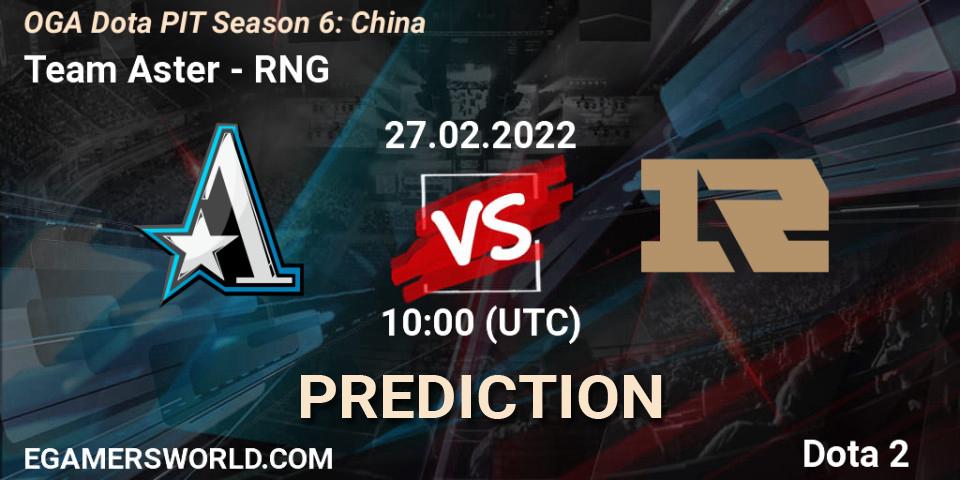 Prognoza Team Aster - RNG. 27.02.2022 at 10:00, Dota 2, OGA Dota PIT Season 6: China