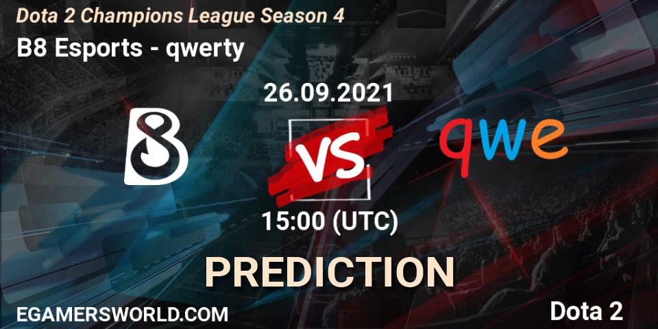 Prognoza B8 Esports - qwerty. 26.09.2021 at 15:00, Dota 2, Dota 2 Champions League Season 4