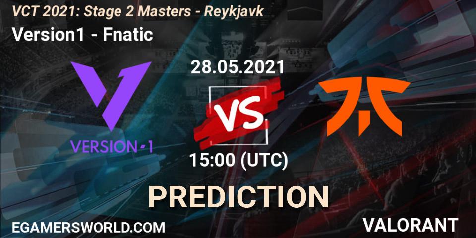 Prognoza Version1 - Fnatic. 28.05.2021 at 15:00, VALORANT, VCT 2021: Stage 2 Masters - Reykjavík