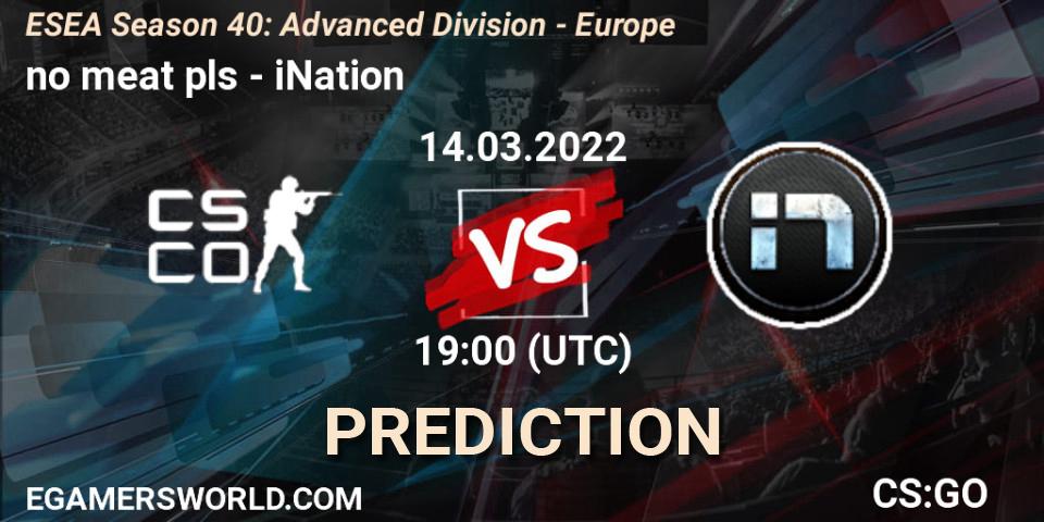 Prognoza no meat pls - iNation. 14.03.2022 at 19:00, Counter-Strike (CS2), ESEA Season 40: Advanced Division - Europe