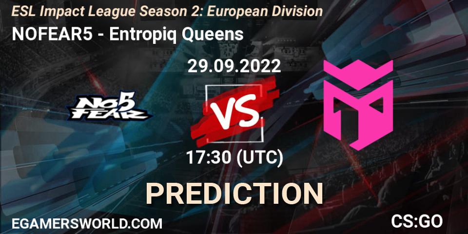 Prognoza NOFEAR5 - Entropiq Queens. 29.09.22, CS2 (CS:GO), ESL Impact League Season 2: European Division